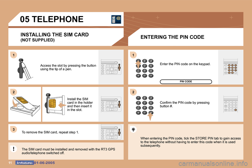 Peugeot 307 Dag 2005  Owners Manual �1�1�0�1�-�0�6�-�2�0�0�5�0�1�-�0�6�-�2�0�0�5
�0�5� �T�E�L�E�P�H�O�N�E�I�N�S�T�A�L�L�I�N�G� �T�H�E� �S�I�M� �C�A�R�D 
�(�N�O�T� �S�U�P�P�L�I�E�D�) �E�N�T�E�R�I�N�G� �T�H�E� �P�I�N� �C�O�D�E
�A�c�c�e�s�