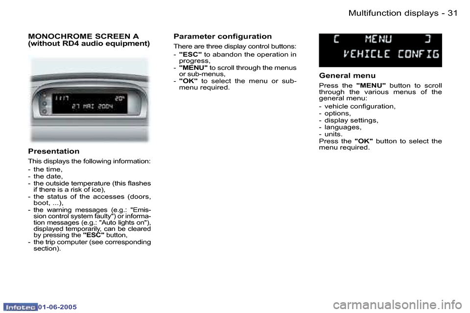 Peugeot 307 Dag 2005 Owners Guide �3�1�M�u�l�t�i�f�u�n�c�t�i�o�n� �d�i�s�p�l�a�y�s�-
�0�1�-�0�6�-�2�0�0�5
�P�r�e�s�e�n�t�a�t�i�o�n
�T�h�i�s� �d�i�s�p�l�a�y�s� �t�h�e� �f�o�l�l�o�w�i�n�g� �i�n�f�o�r�m�a�t�i�o�n�:
�-�  �t�h�e� �t�i�m�e�