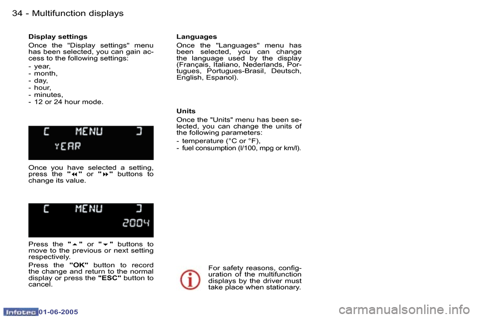 Peugeot 307 Dag 2005 Owners Guide �M�u�l�t�i�f�u�n�c�t�i�o�n� �d�i�s�p�l�a�y�s�3�4 �-
�0�1�-�0�6�-�2�0�0�5
�3�5�M�u�l�t�i�f�u�n�c�t�i�o�n� �d�i�s�p�l�a�y�s�-
�0�1�-�0�6�-�2�0�0�5
�D�i�s�p�l�a�y� �s�e�t�t�i�n�g�s 
�O�n�c�e�  �t�h�e�  �