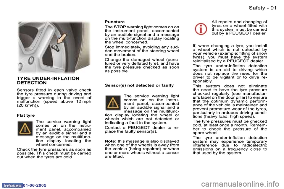Peugeot 307 Dag 2005 Owners Manual  9 0  -
 0 1 - 0 6 - 2 0 0 5
 9 1
 -
 0 1 - 0 6 - 2 0 0 5
 T Y R E   U N D E R - I N F L A T I O N   
 D E T E C T I O N
 S e n s o r s    i t t e d    i n    e a c h    v a l v e    c h e c k   
 t h