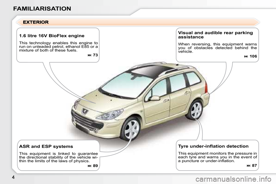 Peugeot 307 SW 2007.5  Owners Manual FAMILIARISATION
  1.6 litre 16V BioFlex engine 
 This  technology  enables  this  engine  to  
�r�u�n� �o�n� �u�n�l�e�a�d�e�d� �p�e�t�r�o�l�,� �e�t�h�a�n�o�l� �E�8�5� �o�r� �a� 
�m�i�x�t�u�r�e� �o�f� 