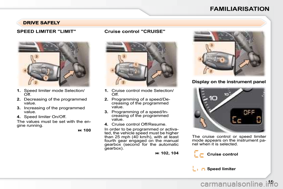 Peugeot 307 SW 2007.5  Owners Manual FAMILIARISATION
   
1. � �  �S�p�e�e�d� �l�i�m�i�t�e�r� �m�o�d�e� �S�e�l�e�c�t�i�o�n�/
Off. 
  
2. � �  �D�e�c�r�e�a�s�i�n�g� �o�f� �t�h�e� �p�r�o�g�r�a�m�m�e�d� 
value. 
  
3. � �  �I�n�c�r�e�a�s�i�n