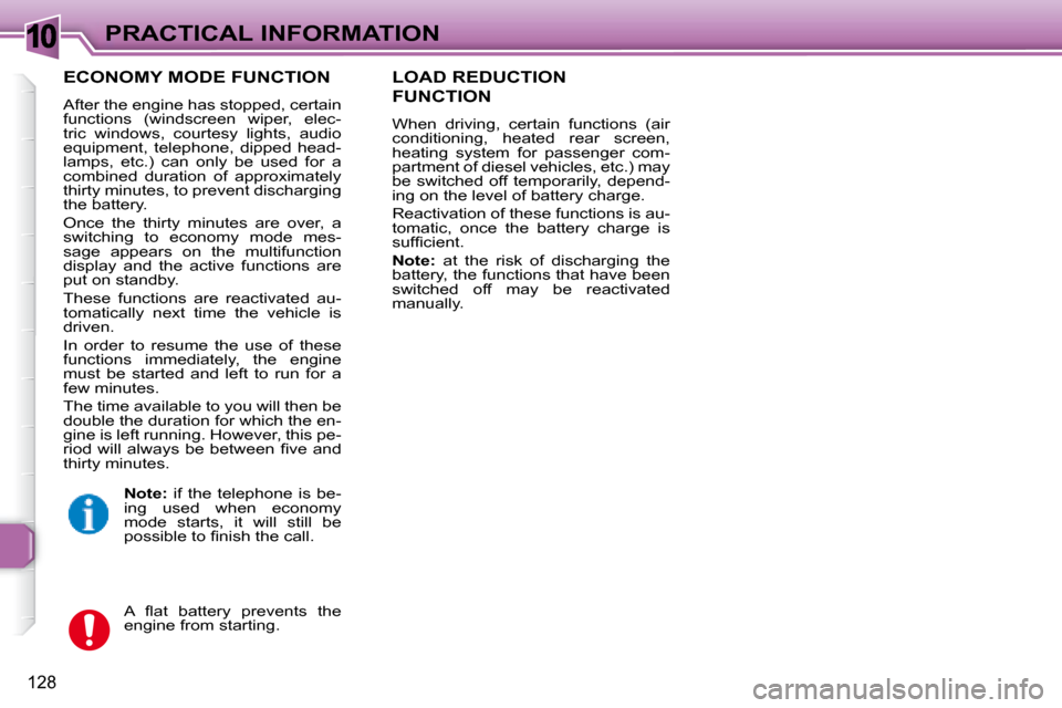 Peugeot 307 SW 2007.5  Owners Manual 10
128
PRACTICAL INFORMATION
  ECONOMY MODE FUNCTION 
� �A�f�t�e�r� �t�h�e� �e�n�g�i�n�e� �h�a�s� �s�t�o�p�p�e�d�,� �c�e�r�t�a�i�n�  
�f�u�n�c�t�i�o�n�s�  �(�w�i�n�d�s�c�r�e�e�n�  �w�i�p�e�r�,�  �e�l�