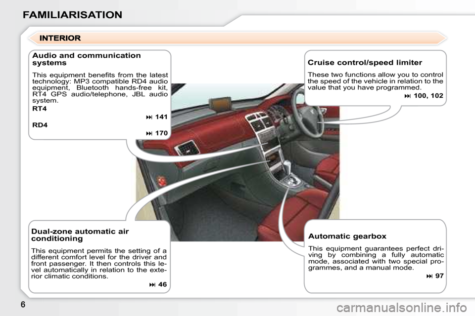 Peugeot 307 SW 2007.5  Owners Manual FAMILIARISATION
  Dual-zone automatic air  
conditioning 
� �T�h�i�s�  �e�q�u�i�p�m�e�n�t�  �p�e�r�m�i�t�s�  �t�h�e�  �s�e�t�t�i�n�g�  �o�f�  �a�  
different  comfort  level  for  the  driver  and 
�f