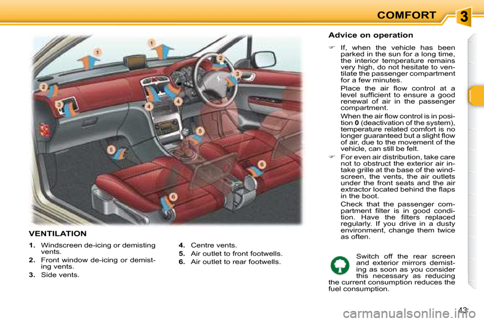 Peugeot 307 SW 2007.5 Service Manual COMFORT
43
   
1. � �  �W�i�n�d�s�c�r�e�e�n� �d�e�-�i�c�i�n�g� �o�r� �d�e�m�i�s�t�i�n�g� 
vents. 
  
2. � �  �F�r�o�n�t�  �w�i�n�d�o�w�  �d�e�-�i�c�i�n�g�  �o�r�  �d�e�m�i�s�t�-
ing vents. 
  
3.    S
