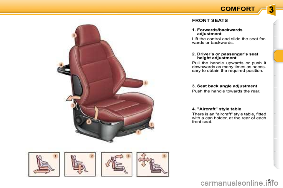 Peugeot 307 SW 2007.5 Workshop Manual COMFORT
51
 FRONT SEATS  
  1.  Forwards/backwards adjustment 
� �L�i�f�t� �t�h�e� �c�o�n�t�r�o�l� �a�n�d� �s�l�i�d�e� �t�h�e� �s�e�a�t� �f�o�r�- 
�w�a�r�d�s� �o�r� �b�a�c�k�w�a�r�d�s�.� �  
  2.  Dri