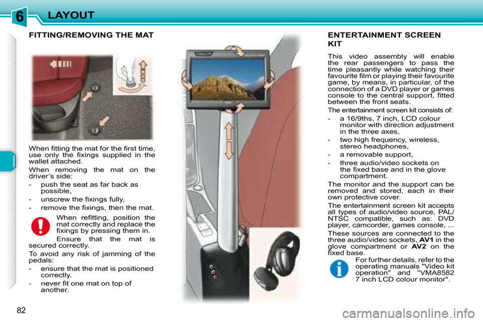 Peugeot 307 SW 2007.5 Owners Manual 82
LAYOUT
� � �W�h�e�n� �i� �t�t�i�n�g� �t�h�e� �m�a�t� �f�o�r� �t�h�e� �i� �r�s�t� �t�i�m�e�,�  
�u�s�e�  �o�n�l�y�  �t�h�e�  �i� �x�i�n�g�s�  �s�u�p�p�l�i�e�d�  �i�n�  �t�h�e� 
�w�a�l�l�e�t� �a�t�t�