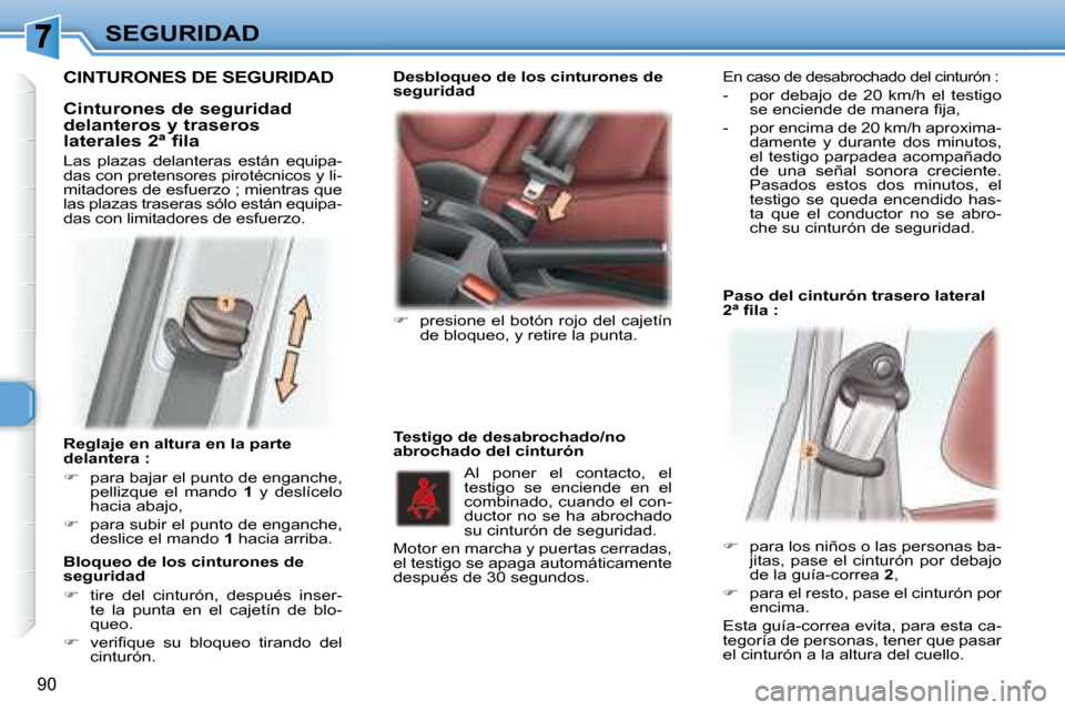 Peugeot 307 SW 2007.5  Manual del propietario (in Spanish) 90
SEGURIDAD
   Reglaje en altura en la parte  
delantera :  
   
�    para bajar el punto de enganche, 
pellizque  el  mando    1   y  deslícelo 
hacia abajo, 
  
�    para subir el punto de e