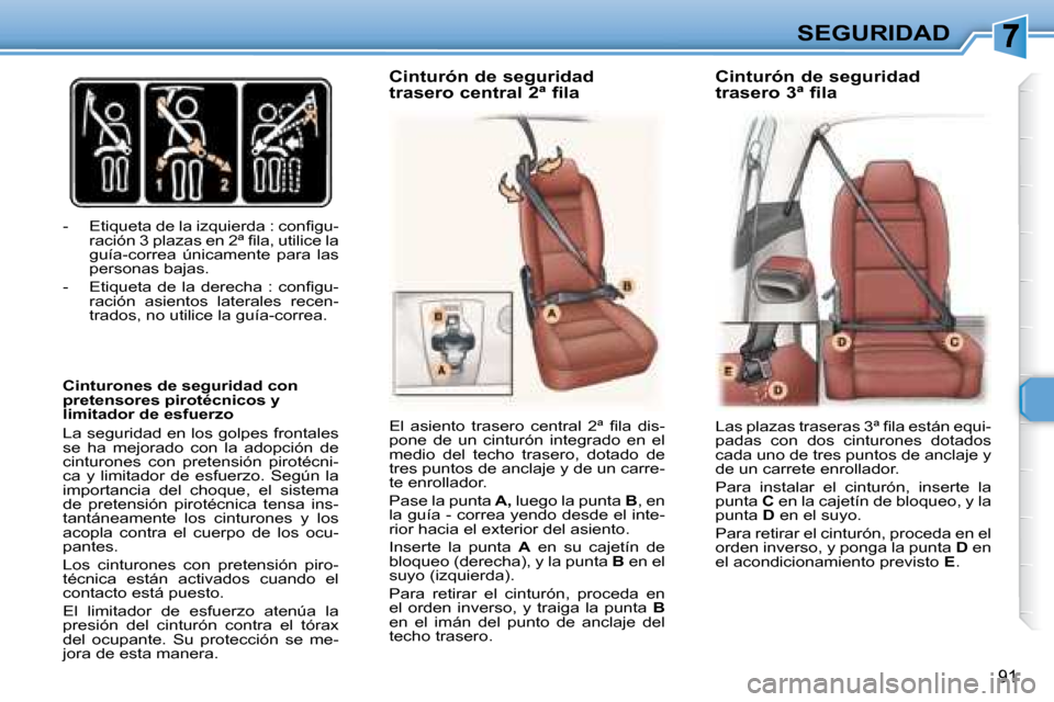Peugeot 307 SW 2007.5  Manual del propietario (in Spanish) 91
SEGURIDAD
� � � �-� �  �E�t�i�q�u�e�t�a� �d�e� �l�a� �i�z�q�u�i�e�r�d�a� �:� �c�o�n�i� �g�u�- �r�a�c�i�ó�n� �3� �p�l�a�z�a�s� �e�n� �2� �ª� � �i� �l�a�,� �u�t�i�l�i�c�e� �l�a�  
guía-correa  ún