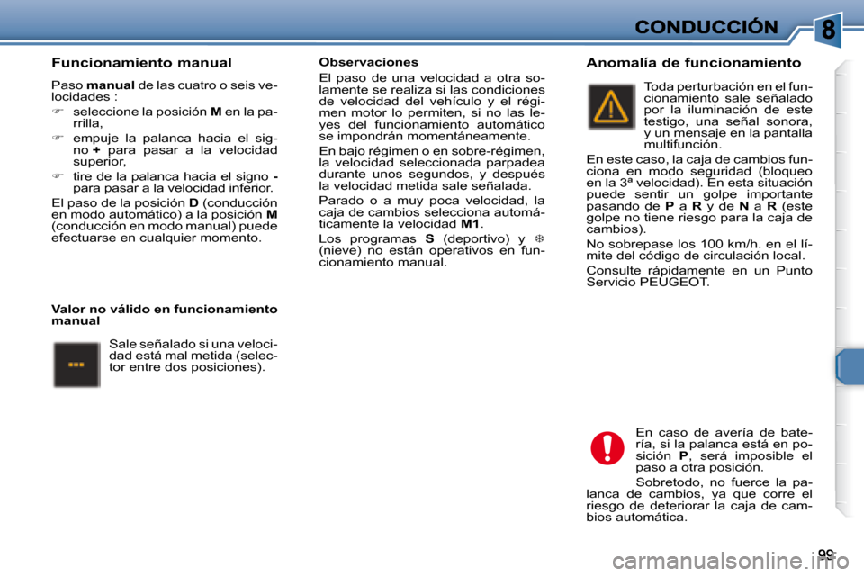 Peugeot 307 SW 2007.5  Manual del propietario (in Spanish)    Funcionamiento manual  
 Paso  manual   de las cuatro o seis ve-
locidades :  
   
�    seleccione la posición   M  en la pa-
rrilla, 
  
�    empuje  la  palanca  hacia  el  sig-
no   +   p