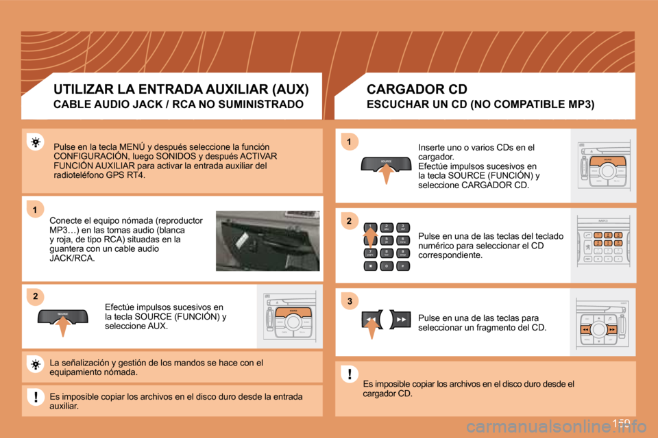 Peugeot 307 SW 2007.5  Manual del propietario (in Spanish) 159
1
SOURCE
2
S
O S SOURCE
MODE BAND TPT
A  Y
DARKSOURCE
2
abc
5
jkl
8
tuv 3
def
6
mno
9
wxyz
1 4
ghi
7
pqrs
0 #
2
abc
5
jkl
8
tuv
3
def
6
mno
9
wxyz
1 4
ghi
r
7
pq s0 #
S
O S SOURCE
MODE BAND TPT
A 