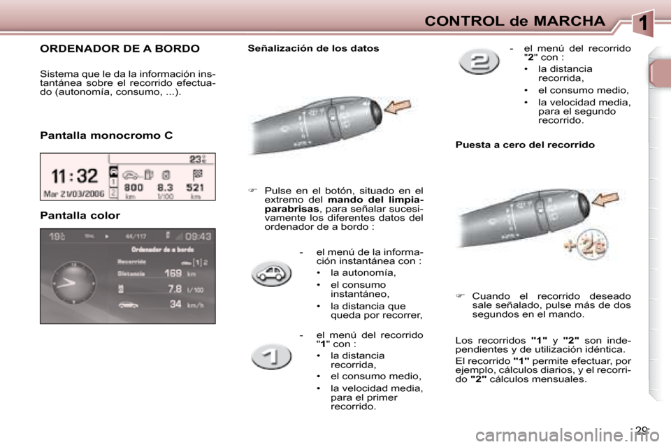 Peugeot 307 SW 2007.5  Manual del propietario (in Spanish) 29
CONTROL de MARCHA
   -   el menú de la informa- ción instantánea con : 
   
