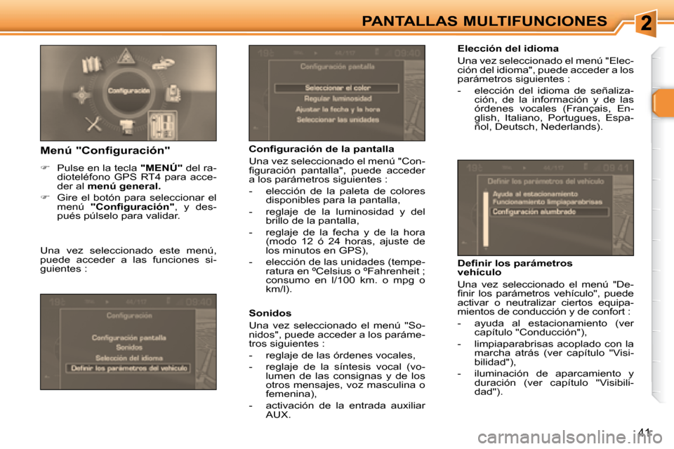 Peugeot 307 SW 2007.5  Manual del propietario (in Spanish) 41
PANTALLAS MULTIFUNCIONES   Elección del idioma  
 Una vez seleccionado el menú "Elec- 
ción del idioma", puede acceder a los 
parámetros siguientes :  
   -   elección  del  idioma  de  señal