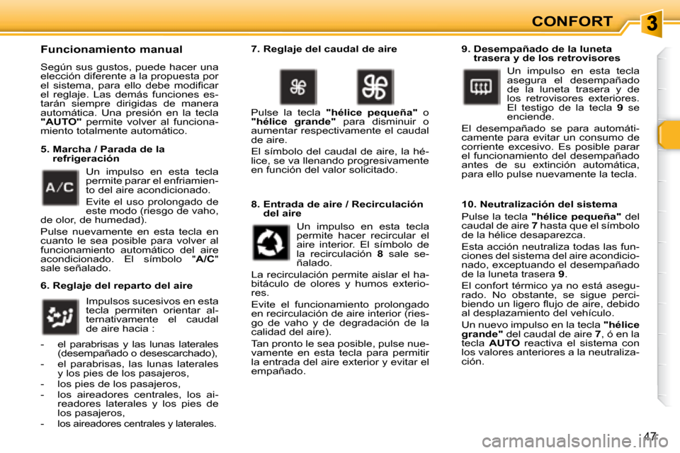 Peugeot 307 SW 2007.5  Manual del propietario (in Spanish) CONFORT
�4�7
   Funcionamiento manual  
 Según sus gustos, puede hacer una  
elección diferente a la propuesta por 
�e�l�  �s�i�s�t�e�m�a�,�  �p�a�r�a�  �e�l�l�o�  �d�e�b�e�  �m�o�d�i�i� �c�a�r� 
�e