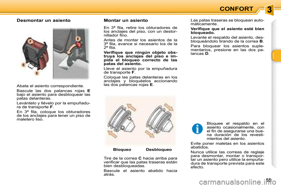 Peugeot 307 SW 2007.5  Manual del propietario (in Spanish) CONFORT
 Abata el asiento correspondiente.  
� �B�a�s�c�u�l�e�  �l�a�s�  �d�o�s�  �p�a�l�a�n�c�a�s�  �r�o�j�a�s�  � E  
�b�a�j�o� �e�l� �a�s�i�e�n�t�o� �p�a�r�a� �d�e�s�b�l�o�q�u�e�a�r� �l�a�s�  
pata
