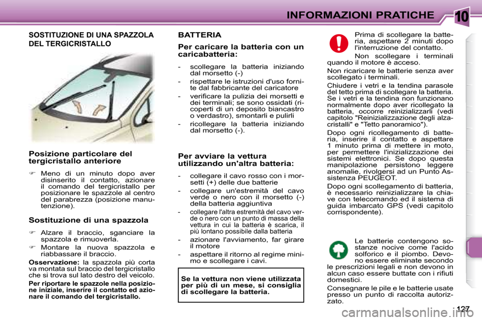 Peugeot 307 SW 2007.5  Manuale del proprietario (in Italian) 10INFORMAZIONI PRATICHE
�	�	�	�P�o�s�i�z�i�o�n�e�	�p�a�r�t�i�c�o�l�a�r�e�	�d�e�l 
�t�e�r�g�i�c�r�i�s�t�a�l�l�o�	�a�n�t�e�r�i�o�r�e�	 
   
�    Meno  di  un  minuto  dopo  aver 
disinserito  il  con