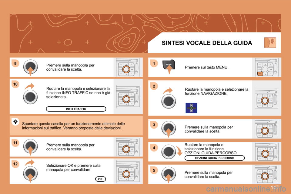 Peugeot 307 SW 2007.5  Manuale del proprietario (in Italian) 147
ESC
MENU LISTESC
MENU LIST
MENU9
10
11
12 1 
2 
3 
4
�5ESC LIST
MENU
ESC
MENU LISTESC
MENU LIST
ESC
MENU LIST
ESC
MENU LISTESC
MENU LIST
ESC
MENU LIST
Ruotare la manopola e selezionare la  
funzio