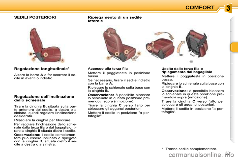 Peugeot 307 SW 2007.5  Manuale del proprietario (in Italian) COMFORT
53
�	�	�	�U�s�c�i�t�a�	�d�a�l�l�a�	�t�e�r�z�a�	�i�	�l�a�	�o�	 
ripiegamento dal bagagliaio  
 Mettere  il  poggiatesta  in  posizione  
bassa.  
 Ripiegare lo schienale sulla base con  
la cin