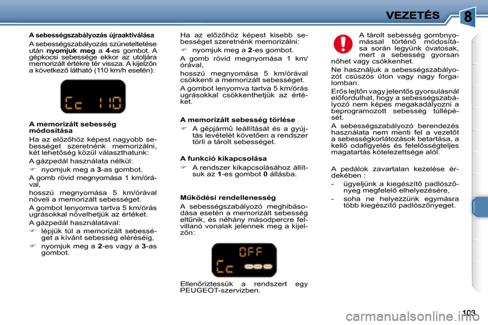 Peugeot 307 SW 2007.5  Kezelési útmutató (in Hungarian)   A memorizált sebesség törlése  
   
� � �  �A�  �g�é�p�j�á�r�mC�  �l�e�á�l�l�í�t�á�s�á�t�  �é�s�  �a�  �g�y�ú�j�-
�t�á�s� �l�e�v�é�t�e�l�é�t� �k�ö�v�e�t5�e�n� �a� �r�e�n�d�s�z�e