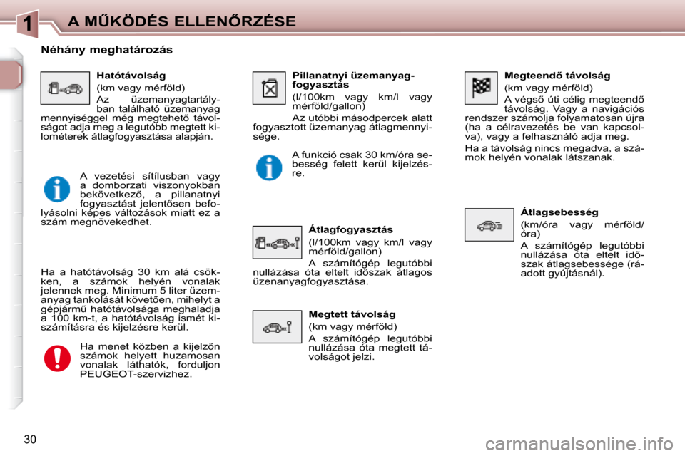 Peugeot 307 SW 2007.5  Kezelési útmutató (in Hungarian) 30
�A�	�MB�K�Ö�D�É�S�	�E�L�L�E�N4�R�Z�É�S�E�	�	�	�M�e�g�t�e�e�n�d5�	�t�á�v�o�l�s�á�g�	 
� �(�k�m� �v�a�g�y� �m�é�r�f�ö�l�d�)�  
� �A� �v�é�g�s5� �ú�t�i� �c�é�l�i�g� �m�e�g�t�e�e�n�d5�  
