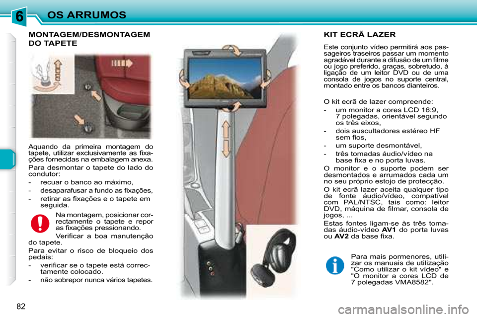 Peugeot 307 SW 2007.5  Manual do proprietário (in Portuguese) 82
OS ARRUMOS
        Aquando  da  primeira  montagem  do  
�t�a�p�e�t�e�,�  �u�t�i�l�i�z�a�r�  �e�x�c�l�u�s�i�v�a�m�e�n�t�e�  �a�s�  �i� �x�a�-
�ç�õ�e�s� �f�o�r�n�e�c�i�d�a�s� �n�a� �e�m�b�a�l�a�g�