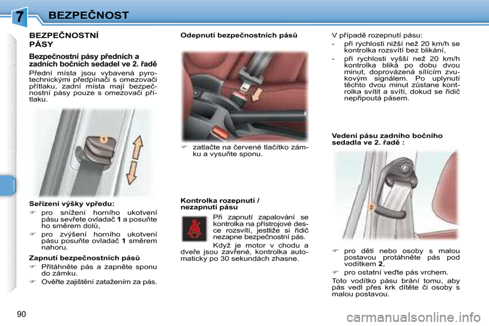 Peugeot 307 SW 2007.5  Návod k obsluze (in Czech) 90
�B�E�Z�P�E�Č�N�O�S�T
�	�	�	�S�e9�í�z�e�n�í�	�v�ý�š�k�y�	�v�p9�e�d�u�:�	 
   
� � �  �p�r�o�  �s�n�í�ž�e�n�í�  �h�o�r�n�í�h�o�  �u�k�o�t�v�e�n�í� 
�p�á�s�u� �s�e�v9�e�t�e� �o�v�l�a�