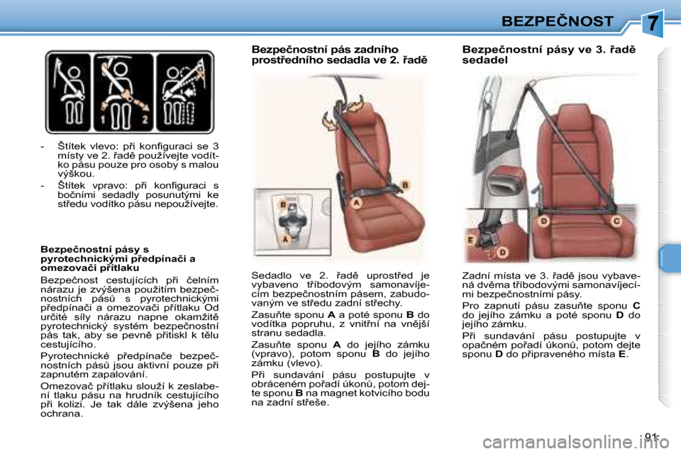 Peugeot 307 SW 2007.5  Návod k obsluze (in Czech) 91
�B�E�Z�P�E�Č�N�O�S�T
� � � �-� �  �Š�t�í�t�e�k�  �v�l�e�v�o�:�  �p9�i�  �k�o�n�i� �g�u�r�a�c�i�  �s�e�  �3�  �m�í�s�t�y� �v�e� �2� �.� � 9�a�d)� �p�o�u�ž�í�v�e�j�t�e� �v�o�d�í�t�- 
�k�o� 