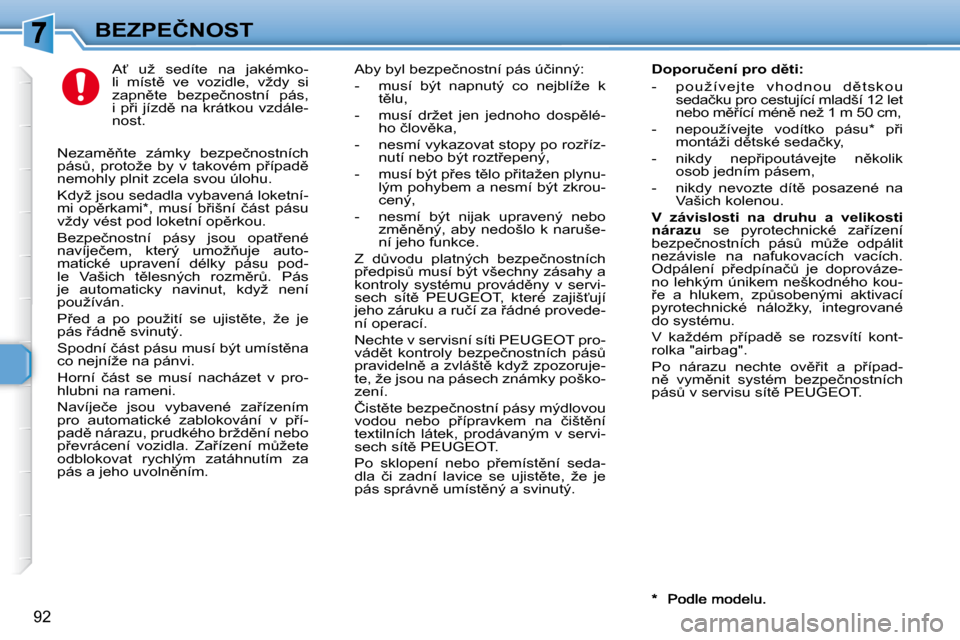 Peugeot 307 SW 2007.5  Návod k obsluze (in Czech) 92
�B�E�Z�P�E�Č�N�O�S�T� �A?�  �u�ž�  �s�e�d�í�t�e�  �n�a�  �j�a�k�é�m�k�o�- 
�l�i�  �m�í�s�t)�  �v�e�  �v�o�z�i�d�l�e�,�  �v�ž�d�y�  �s�i� 
�z�a�p�n)�t�e�  �b�e�z�p�e�č�n�o�s�t�n�í�  �p�á