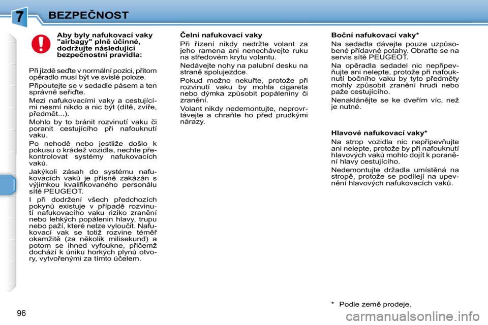 Peugeot 307 SW 2007.5  Návod k obsluze (in Czech) 96
�B�E�Z�P�E�Č�N�O�S�T�	�	�	�A�b�y�	�b�y�l�y�	�n�a�f�u�k�o�v�a�c�í�	�v�a�k�y�	 
�"�a�i�r�b�a�g�y�"�	�p�l�n)�	�ú�č�i�n�n�é�,�	
�d�o�d�r�ž�u�j�t�e�	�n�á�s�l�e�d�u�j�í�c�í�	
�b�e�z�p�e�č�n�o�