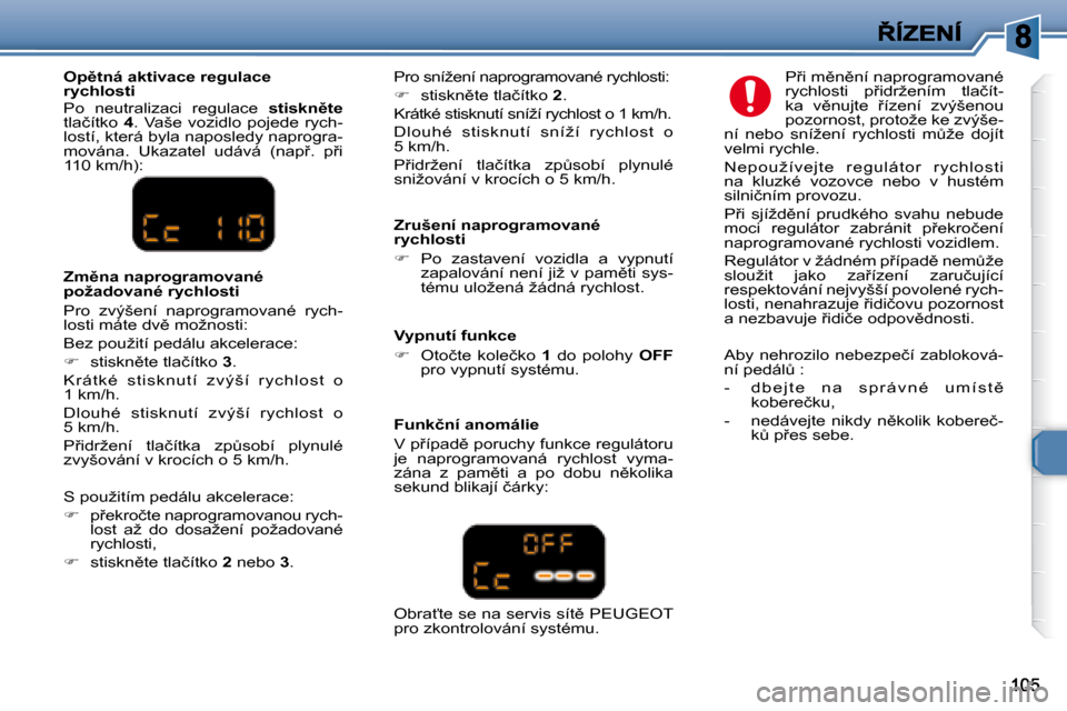 Peugeot 307 SW 2007.5  Návod k obsluze (in Czech) �	�	�O�p)�t�n�á�	�a�k�t�i�v�a�c�e�	�r�e�g�u�l�a�c�e�	 
�r�y�c�h�l�o�s�t�i�	 
� �P�o�  �n�e�u�t�r�a�l�i�z�a�c�i�  �r�e�g�u�l�a�c�e�  � �s�t�i�s�k�n)�t�e  
�t�l�a�č�í�t�k�o�  �  4� �.�  �V�a�š�e� 