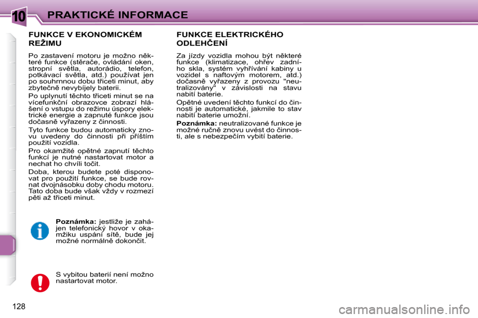 Peugeot 307 SW 2007.5  Návod k obsluze (in Czech) 10
128
�P�R�A�K�T�I�C�K�É�	�I�N�F�O�R�M�A�C�E
�	�	�F�U�N�K�C�E�	�V�	�E�K�O�N�O�M�I�C�K�É�M�	
�R�E�Ž�I�M�U�	
� �P�o�  �z�a�s�t�a�v�e�n�í�  �m�o�t�o�r�u�  �j�e�  �m�o�ž�n�o�  �n)�k�- 
�t�e�r�é�  