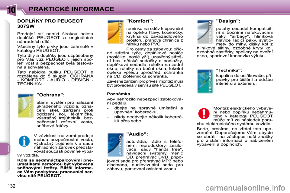 Peugeot 307 SW 2007.5  Návod k obsluze (in Czech) 10
132
�P�R�A�K�T�I�C�K�É�	�I�N�F�O�R�M�A�C�E
�	�	�	�	�	�	�D�O�P�L2�K�Y�	�P�R�O�	�P�E�U�G�E�O�T�	
�3�0�7�S�W�	
� �P�r�o�d�e�j�n�í�  �s�í?�  �n�a�b�í�z�í�  �š�i�r�o�k�o�u�  �p�a�l�e�t�u�  
�d�o