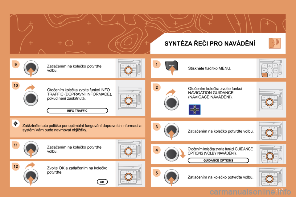 Peugeot 307 SW 2007.5  Návod k obsluze (in Czech) 147
ESC
MENU LISTESC
MENU LIST
MENU9
10
11
12 1 
2 
3 
4
5ESC LIST
MENU
ESC
MENU LISTESC
MENU LIST
ESC
MENU LIST
ESC
MENU LISTESC
MENU LIST
ESC
MENU LIST
�O�t�o�č�e�n�í�m� �k�o�l�e�č�k�a� �z�v�o�l�