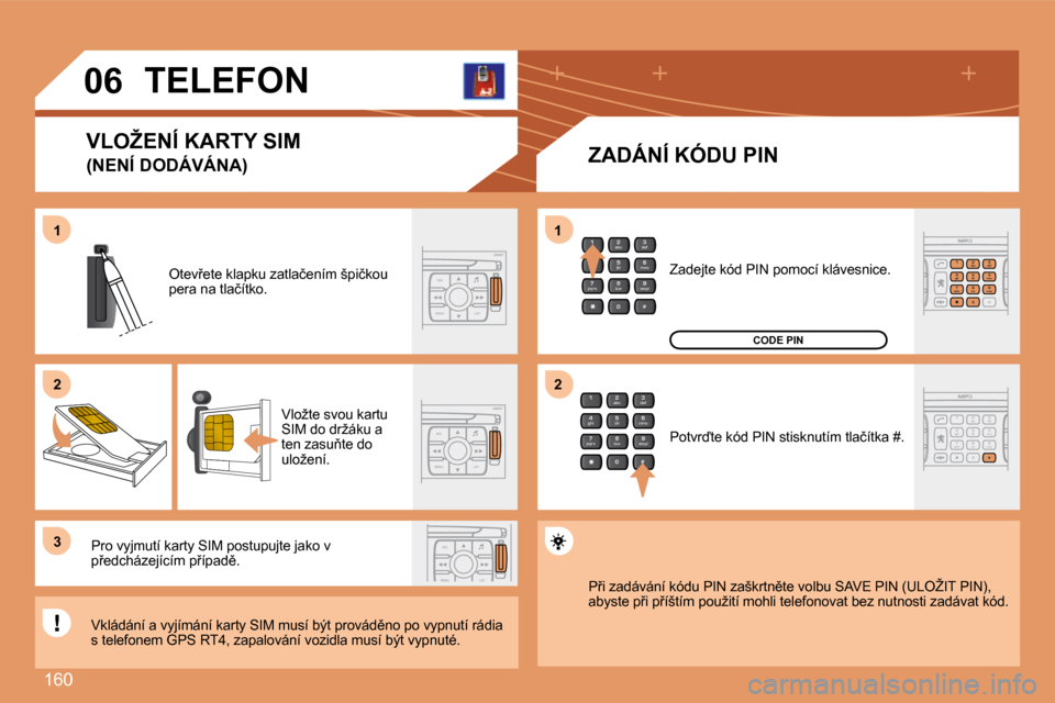 Peugeot 307 SW 2007.5  Návod k obsluze (in Czech) �1�6�0
2
abc
5
jkl
8
tuv 3
def
6
mno
9
wxyz
1 4
ghi
7
pqrs
0 #
ESC
MENU LIST
ESC
MENU LIST
ESC
MENU LIST
2
abc
5
jkl
8
tuv 3
def
6
mno
9
wxyz
1 4
ghi
7
pqrs
0 #
2
abc
5
jkl
8
tuv 3
def
6
mno
9
wxyz
1 