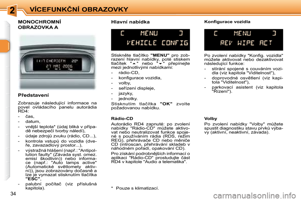 Peugeot 307 SW 2007.5  Návod k obsluze (in Czech) �3�4
�V�Í�C�E�F�U�N�K�Č�N�Í�	�O�B�R�A�Z�O�V�K�Y
�	�	�M�O�N�O�C�H�R�O�M�N�Í�	
�O�B�R�A�Z�O�V�K�A�	�A�	�	
� �S�t�i�s�k�n)�t�e�  �t�l�a�č�í�t�k�o�  � �"�M�E�N�U�"� �  �p�r�o�  �z�o�b�-
�r�a�z�e�n�