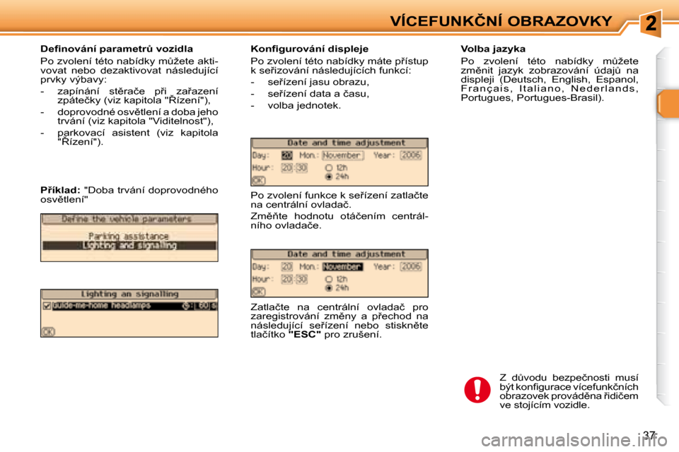 Peugeot 307 SW 2007.5  Návod k obsluze (in Czech) 37
�V�Í�C�E�F�U�N�K�Č�N�Í�	�O�B�R�A�Z�O�V�K�Y�	�	�	�V�o�l�b�a�	�j�a�z�y�k�a�	 
� �P�o�  �z�v�o�l�e�n�í�  �t�é�t�o�  �n�a�b�í�d�k�y�  �mA�ž�e�t�e�  
�z�m)�n�i�t�  �j�a�z�y�k�  �z�o�b�r�a�z�o�v