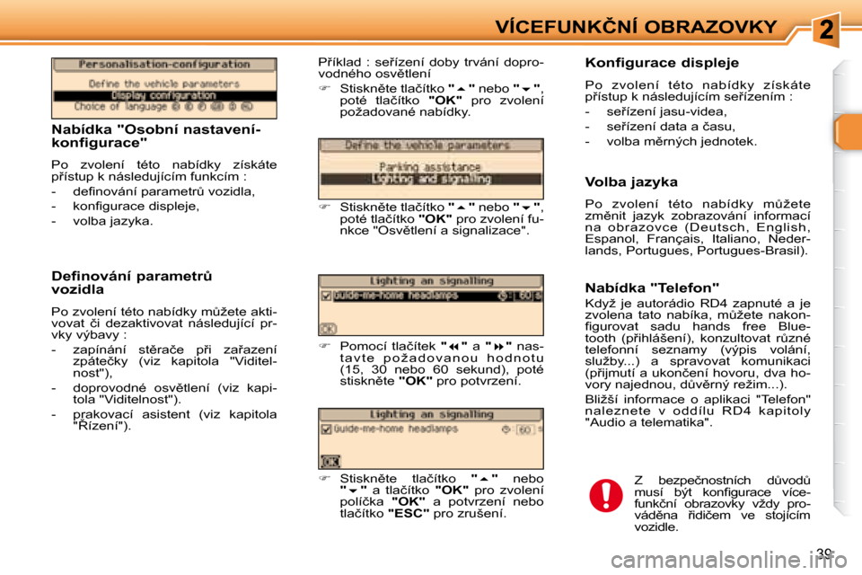 Peugeot 307 SW 2007.5  Návod k obsluze (in Czech) 39
�V�Í�C�E�F�U�N�K�Č�N�Í�	�O�B�R�A�Z�O�V�K�Y
�	�	�	�N�a�b�í�d�k�a�	�"�O�s�o�b�n�í�	�n�a�s�t�a�v�e�n�í�- 
�k�o�n�f�i�g�u�r�a�c�e�"�	 
� �P�o�  �z�v�o�l�e�n�í�  �t�é�t�o�  �n�a�b�í�d�k�y�  �z�