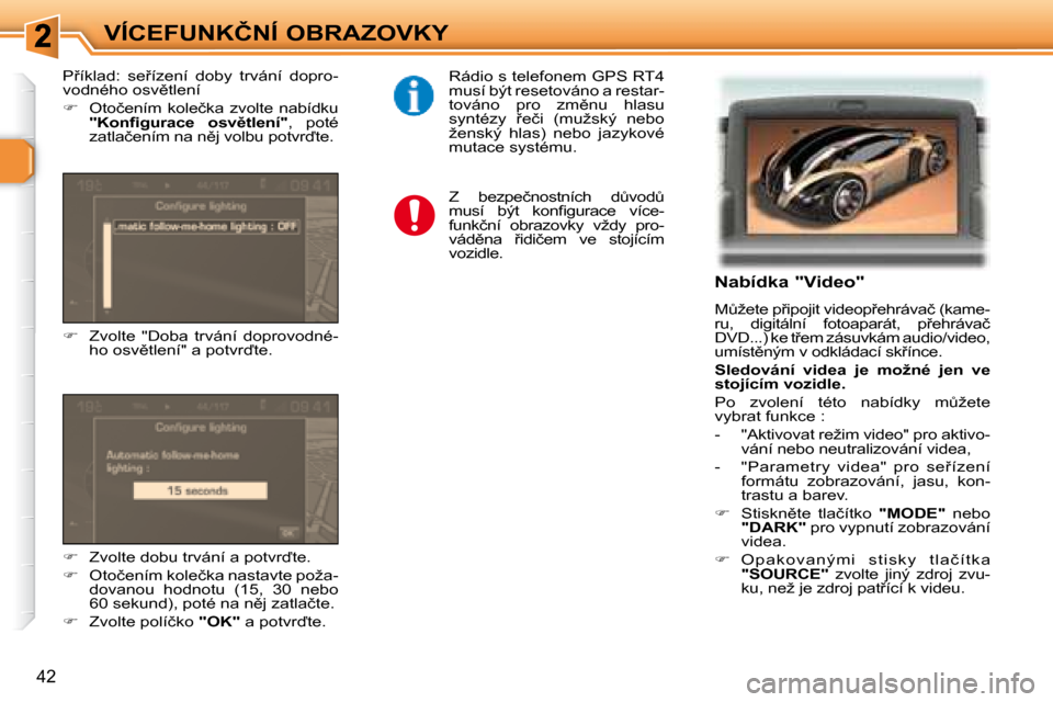 Peugeot 307 SW 2007.5  Návod k obsluze (in Czech) �4�2
�V�Í�C�E�F�U�N�K�Č�N�Í�	�O�B�R�A�Z�O�V�K�Y�	�	�	�N�a�b�í�d�k�a�	�"�V�i�d�e�o�"�	 
� �MA�ž�e�t�e� �p9�i�p�o�j�i�t� �v�i�d�e�o�p9�e�h�r�á�v�a�č� �(�k�a�m�e�- 
�r�u�,�  �d�i�g�i�t�á�l�n�