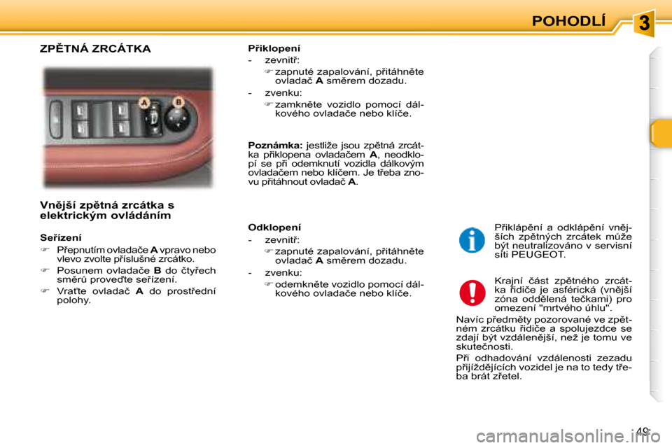 Peugeot 307 SW 2007.5  Návod k obsluze (in Czech) �P�O�H�O�D�L�Í
�4�9
�	�	�	�V�n)�j�š�í�	�z�p)�t�n�á�	�z�r�c�á�t�k�a�	�s�	 
�e�l�e�k�t�r�i�c�k�ý�m�	�o�v�l�á�d�á�n�í�m�	�	�	 
�	�	�	�S�e9�í�z�e�n�í�	 
   
� � �  �P9�e�p�n�u�t�í�m� �o