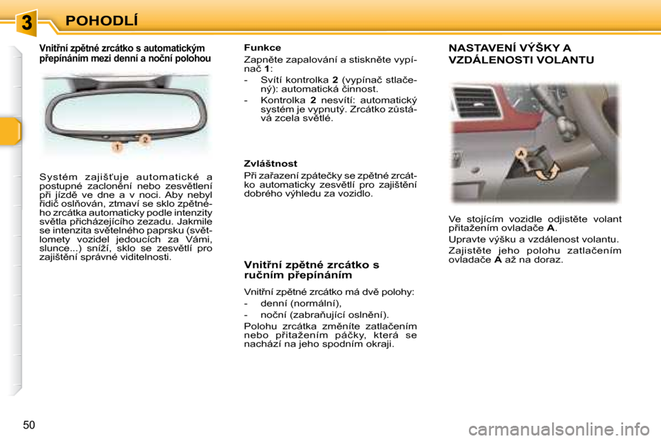 Peugeot 307 SW 2007.5  Návod k obsluze (in Czech) �P�O�H�O�D�L�Í
50
� �S�y �s �t �é�m �  �z �a�j�i�š ? �u�j�e�  �a�u�t �o�m �a�t �i�c �k �é�  �a�  
�p�o�s�t�u�p�n�é�  �z�a�c�l�o�n)�n�í�  �n�e�b�o�  �z�e�s�v)�t�l�e�n�í� 
�p9�i�  �j�í�z�d)