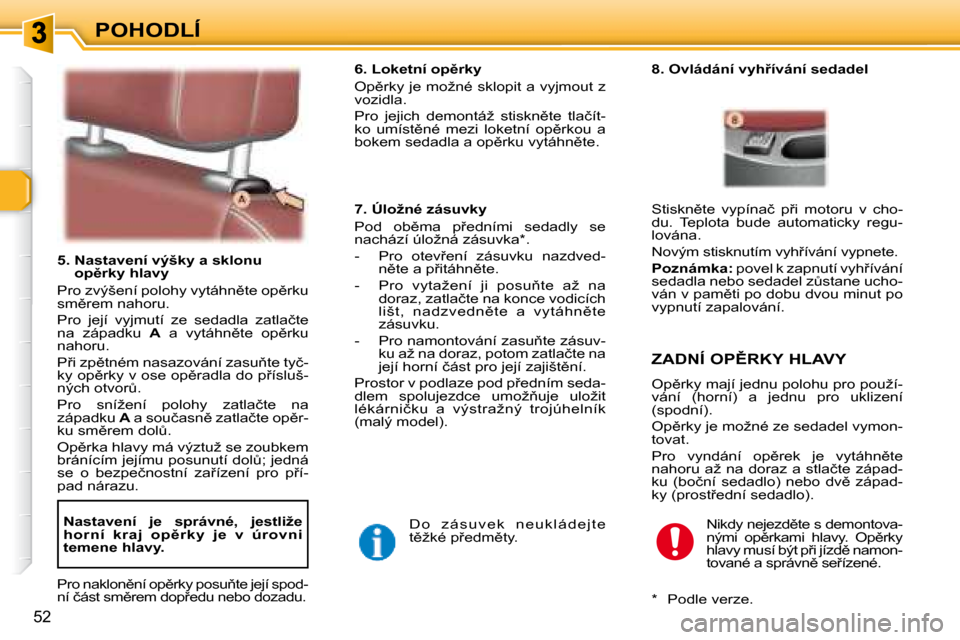 Peugeot 307 SW 2007.5  Návod k obsluze (in Czech) �P�O�H�O�D�L�Í
52
�	�	�	�5�.�	�	�N�a�s�t�a�v�e�n�í�	�v�ý�š�k�y�	�a�	�s�k�l�o�n�u�	�o�p)�r�k�y�	�h�l�a�v�y�	
� �P�r�o� �z�v�ý�š�e�n�í� �p�o�l�o�h�y� �v�y�t�á�h�n)�t�e� �o�p)�r�k�u�  
�s�m)�