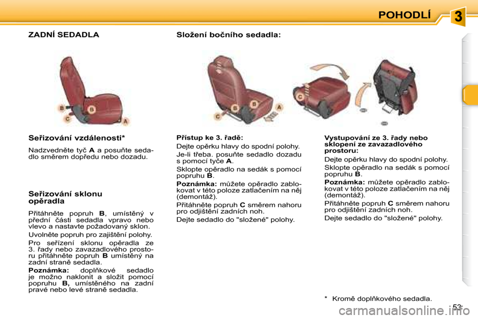 Peugeot 307 SW 2007.5  Návod k obsluze (in Czech) �P�O�H�O�D�L�Í
53
�	�	�	�V�y�s�t�u�p�o�v�á�n�í�	�z�e�	�3�.�	9�a�d�y�	�n�e�b�o�	 
�s�k�l�o�p�e�n�í�	�z�e�	�z�a�v�a�z�a�d�l�o�v�é�h�o�	
�p�r�o�s�t�o�r�u�:�	 
� �D�e�j�t�e� �o�p)�r�k�u� �h�l�a�v�y