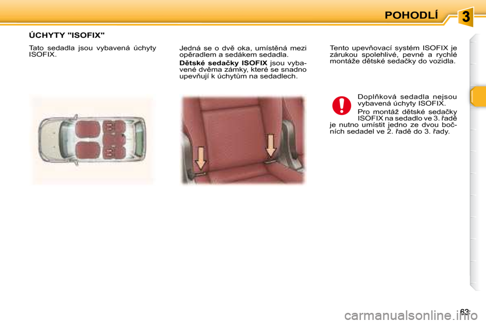 Peugeot 307 SW 2007.5  Návod k obsluze (in Czech) �P�O�H�O�D�L�Í
� �J�e�d�n�á�  �s�e�  �o�  �d�v)�  �o�k�a�,�  �u�m�í�s�t)�n�á�  �m�e�z�i�  
�o�p)�r�a�d�l�e�m� �a� �s�e�d�á�k�e�m� �s�e�d�a�d�l�a�.�  
  
�D)�t�s�k�é�	 �s�e�d�a�č�k�y�	 �I�S�