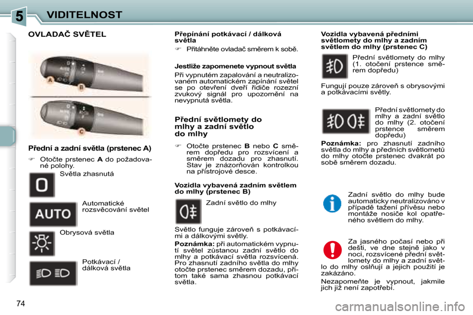 Peugeot 307 SW 2007.5  Návod k obsluze (in Czech) �7�4
�V�I�D�I�T�E�L�N�O�S�T
�	�	�	�P9�e�d�n�í�	�a�	�z�a�d�n�í�	�s�v)�t�l�a�	�(�p�r�s�t�e�n�e�c�	�A�)�	
   
� � �  �O�t�o�č�t�e�  �p�r�s�t�e�n�e�c�  �  A � �d�o�  �p�o�ž�a�d�o�v�a�-
�n�é� �p�