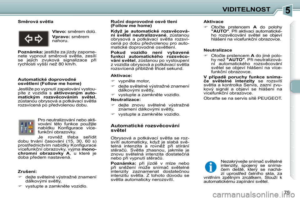 Peugeot 307 SW 2007.5  Návod k obsluze (in Czech) 75
�V�I�D�I�T�E�L�N�O�S�T
�	�	�	�A�u�t�o�m�a�t�i�c�k�é�	�r�o�z�s�v)�c�o�v�á�n�í�	 
�s�v)�t�e�l�	 
� �O�b�r�y�s�o�v�á�  �a�  �p�o�t�k�á�v�a�c�í�  �s�v)�t�l�a�  �s�e�  �r�o�z�- 
�s�v�í�t�í�  