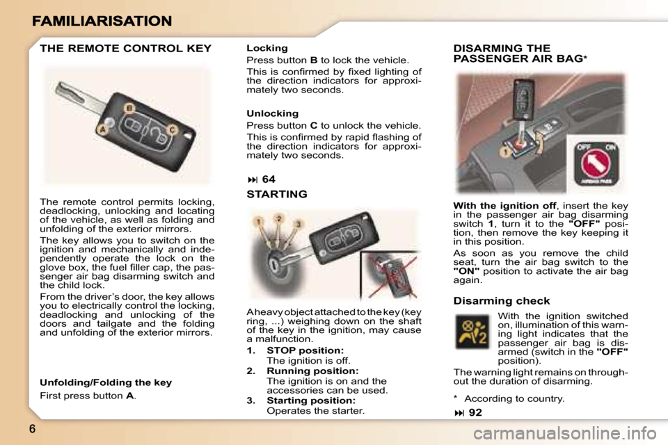 Peugeot 307 SW 2007  Owners Manual �T�h�e�  �r�e�m�o�t�e�  �c�o�n�t�r�o�l�  �p�e�r�m�i�t�s�  �l�o�c�k�i�n�g�,� �d�e�a�d�l�o�c�k�i�n�g�,�  �u�n�l�o�c�k�i�n�g�  �a�n�d�  �l�o�c�a�t�i�n�g� �o�f� �t�h�e� �v�e�h�i�c�l�e�,� �a�s� �w�e�l�l� �