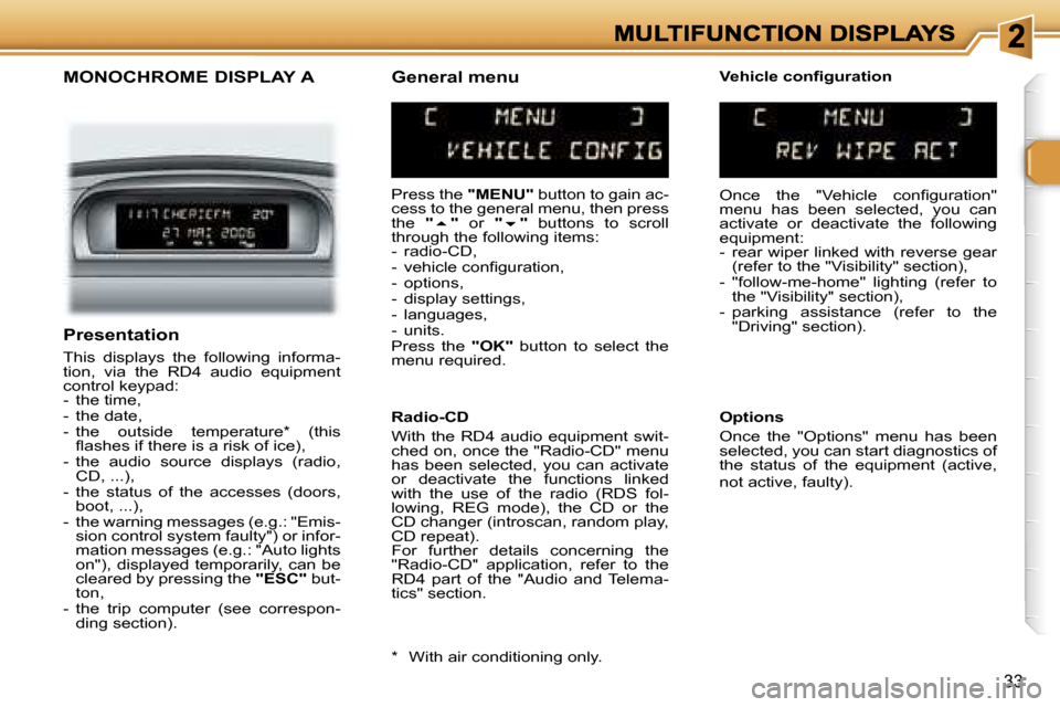 Peugeot 307 SW 2007 Owners Guide �3�3
�M�O�N�O�C�H�R�O�M�E� �D�I�S�P�L�A�Y� �A
�P�r�e�s�s� �t�h�e� �"�M�E�N�U�"� �b�u�t�t�o�n� �t�o� �g�a�i�n� �a�c�-�c�e�s�s� �t�o� �t�h�e� �g�e�n�e�r�a�l� �m�e�n�u�,� �t�h�e�n� �p�r�e�s�s� �t�h�e� �"