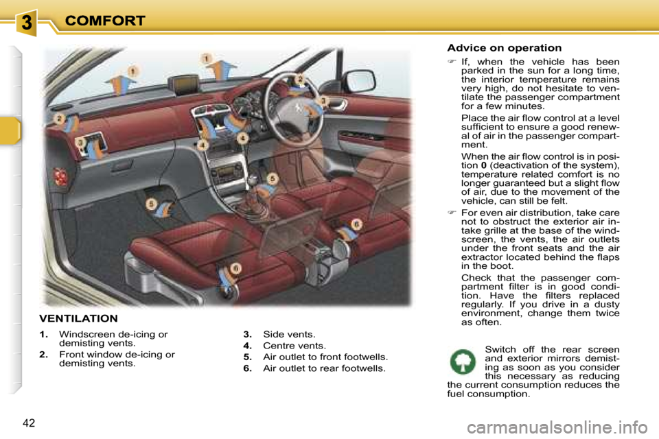 Peugeot 307 SW 2007 Service Manual �4�2
�1�.�  �W�i�n�d�s�c�r�e�e�n� �d�e�-�i�c�i�n�g� �o�r� �d�e�m�i�s�t�i�n�g� �v�e�n�t�s�.
�2�.�  �F�r�o�n�t� �w�i�n�d�o�w� �d�e�-�i�c�i�n�g� �o�r� �d�e�m�i�s�t�i�n�g� �v�e�n�t�s�.
�3�.�  �S�i�d�e� �v