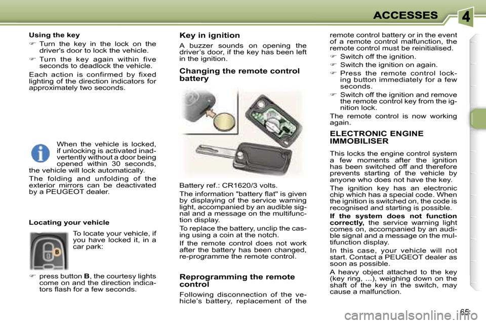 Peugeot 307 SW 2007 Repair Manual �6�5
�E�L�E�C�T�R�O�N�I�C� �E�N�G�I�N�E�  
�I�M�M�O�B�I�L�I�S�E�R
�T�h�i�s� �l�o�c�k�s� �t�h�e� �e�n�g�i�n�e� �c�o�n�t�r�o�l� �s�y�s�t�e�m� �a�  �f�e�w�  �m�o�m�e�n�t�s�  �a�f�t�e�r�  �t�h�e�  �i�g�n�