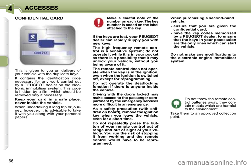 Peugeot 307 SW 2007 Manual PDF �6�6
�M�a�k�e�  �a�  �c�a�r�e�f�u�l�  �n�o�t�e�  �o�f�  �t�h�e� �n�u�m�b�e�r� �o�n� �e�a�c�h� �k�e�y�.� �T�h�e� �k�e�y� �n�u�m�b�e�r� �i�s� �c�o�d�e�d� �o�n� �t�h�e� �l�a�b�e�l� �a�t�t�a�c�h�e�d� �t�o